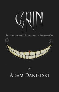 Title: Grin - The Unauthorized Biography of a Cheshire Cat, Author: Adam Danielski