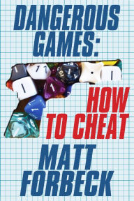 Title: Dangerous Games: How to Cheat, Author: Matt Forbeck