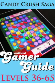 Title: Candy Crush Saga Gamer Guide: Levels 36-65, Author: Monica Leonelle