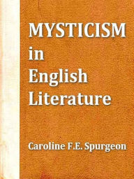 Title: Mysticism in English Literature, Author: Caroline F. E. Spurgeon