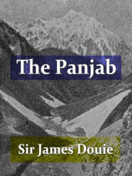 Title: The Panjab, North-West Frontier Province, and Kashmir, Author: James McCrone Douie