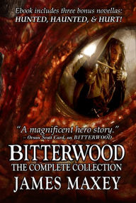 Title: Bitterwood: The Complete Collection, Author: James Maxey