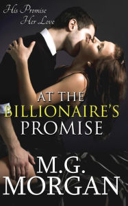 Title: At the Billionaire's Promise (Billionaire Brothers, #2), Author: M.G.  Morgan