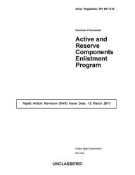 Title: Army Regulation AR 601-210 Personnel Procurement Active and Reserve Components Enlistment Program Rapid Action Revision (RAR) Issue Date: 12 March 2013, Author: United States Government US Army