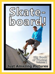 Title: Just Skateboard Photos! Big Book of Photographs & Pictures of Skateboarding Skateboarders, Vol. 1, Author: Big Book of Photos