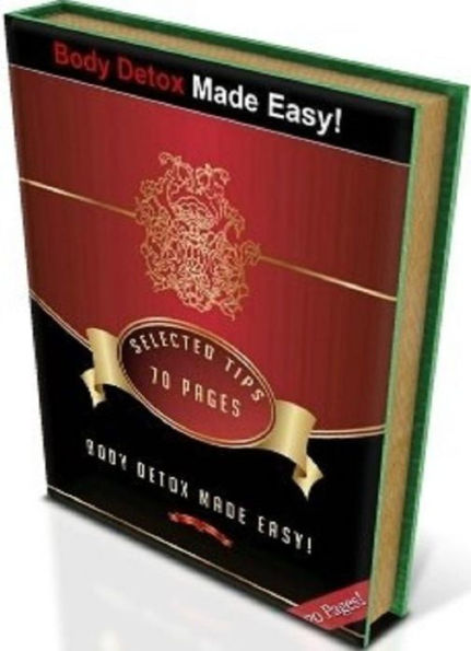 Secrest To Body Detox Made Easy! - Cleansing The Body Inside Out....