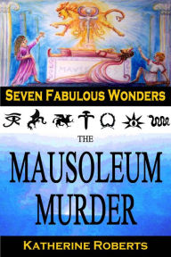 Title: The Mausoleum Murder (Seven Fabulous Wonders, #4), Author: Katherine Roberts