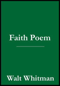 Title: Faith Poem, Author: Walt Whitman