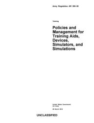 Title: Army Regulation AR 350-38 Training Policies and Management for Training Aids, Devices, Simulators, and Simulations 28 March 2013, Author: United States Government US Army