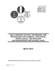 Title: Army Techniques Publication ATP 3-11.37 MCWP 3-37.4 NTTP 3-11.29 AFTTP 3-2.44 Multi-Service Tactics, Techniques, and Procedures for Chemical, Biological, Radiological, and Nuclear Reconnaissance and Surveillance March 2013, Author: United States Government US Army