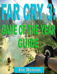 Title: Far Cry 3: Game of the Year Guide, Author: Joe Benson