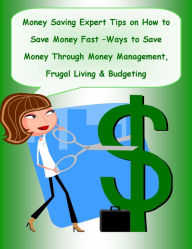 Title: Money Saving Expert Tips On How to Save Money Fast –Ways to Save Money Through Money Management, Frugal Living & Budgeting, Author: Rachel L. Bryant