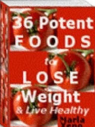 Title: 36 Potent Foods to Lose Weight & Live Healthy, Author: Alan Smith