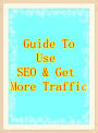 Guide To Use SEO & Get More Web Traffic