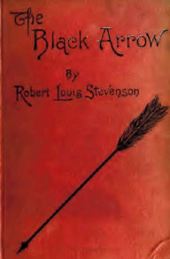 Title: The Black Arrow: Written by R. L Stevenson, Author: Robert Louis Stevenson