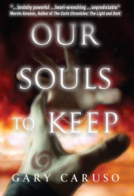 Title: Our Souls to Keep (Our Souls to Keep #1), Author: Gary Caruso