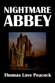 Title: Nightmare Abbey by Thomas Love Peacock, Author: Thomas Love Peacock