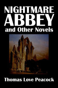 Title: Nightmare Abbey and Other Novels by Thomas Love Peacock, Author: Thomas Love Peacock