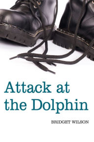 Title: Attack at the Dolphin, Author: Bridget Wilson