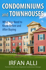 Title: Condominiums and Townhouses - What You Need to Know Before and After Buying, Author: Irfan Alli