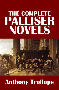 Title: The Complete Palliser Novels of Anthony Trollope, Author: Anthony Trollope