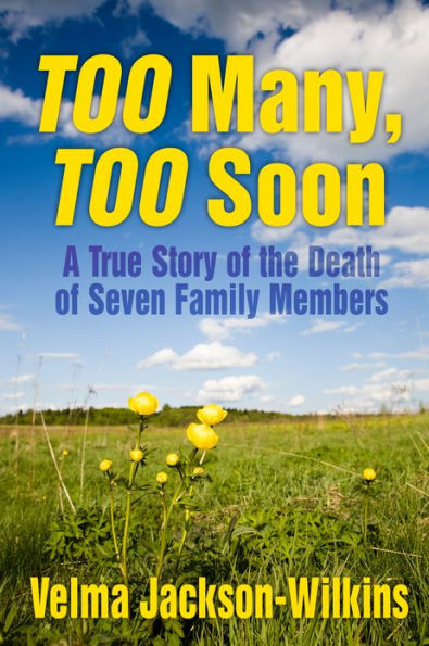 TOO MANY, TOO SOON: A True Story of the Death of Seven Family Members