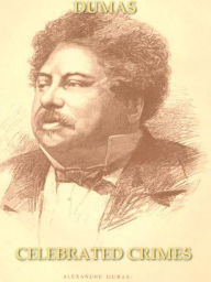 Title: Celebrated Crimes, In Eight Volumes, Complete, Author: Alexandre Dumas