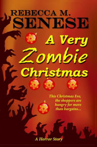 Title: A Very Zombie Christmas: A Horror Story, Author: Rebecca M. Senese