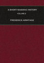 A Short Masonic History: With Some Account of the Higher Degrees, Volume 2