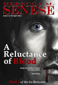 Title: A Reluctance of Blood (The In-Between, #1), Author: Rebecca M. Senese