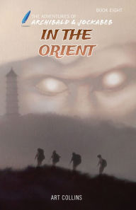 Title: In the Orient - The Adventures of Archibald and Jockabeb, Author: KC Collins
