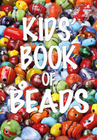 Title: Kids' Book of Beads, Author: Bead Magazine