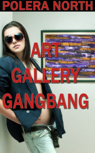 Title: Art Gallery Gangbang, Author: Polera North