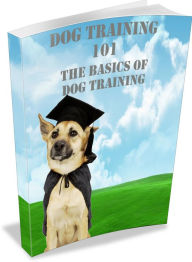 Title: Dog Training 101: Learn The Basics Of Dog Training Fast! AAA+++, Author: BDP