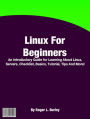 Linux For Beginners: An Introductory Guide for Learning About Linux, Servers, Checklist, Basics, Tutorial, Tips And More!