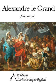 Title: Alexandre le Grand, Author: Jean Racine