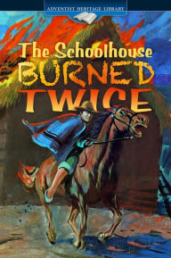 Title: The Schoolhouse Burned Twice, Author: B. A. Larsen