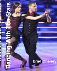 Title: Dancing With The Stars: The Surprising, Unbiased Truth About Dancing With The Stars Voting, Dancing With The Stars Contestants, Dancing With The Stars Results and Dancing With The Stars Winner, Author: Brad Cheney