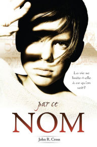 Title: Par ce nom, Author: John R. Cross