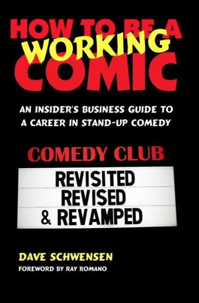 How To Be A Working Comic: An Insider's Business Guide To A Career In Stand-Up Comedy - Revisited, Revised & Revamped