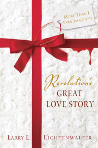 Title: Revelation's Great Love Story, Author: Larry L. Lichtenwalter