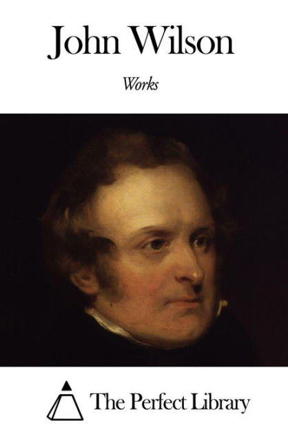 Works of John Wilson by John Wilson | eBook | Barnes & Noble®