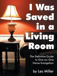 Title: I Was Saved in a Living Room, Author: Les Miller