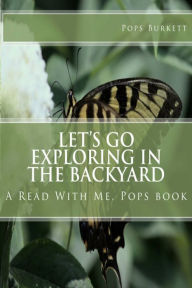 Title: Let's Go Exploring In the Backyard, Author: Pops Burkett