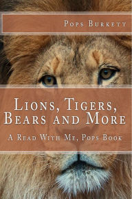 Title: Lions, Tigers, Bears & More!, Author: Pops Burkett