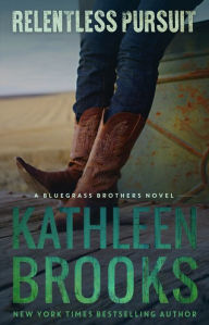 Title: Relentless Pursuit (Bluegrass Brothers Series #4), Author: Kathleen Brooks