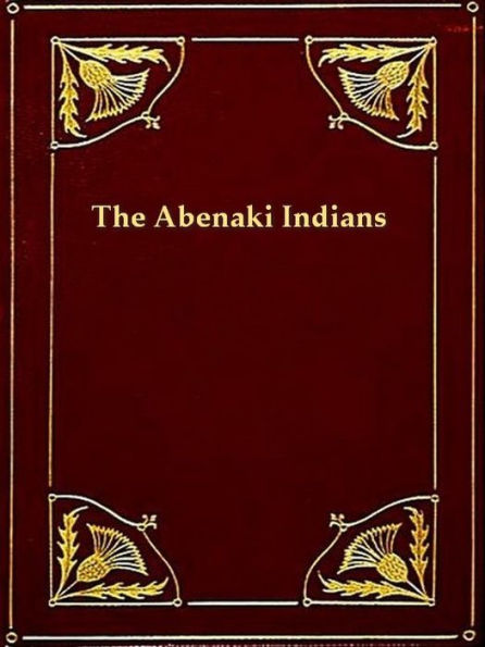 The Abenaki Indians; Their Treaties of 1713 & 1717, and a Vocabulary