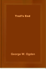 Title: Trail's End, Author: George W. Ogden