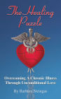 The Healing Puzzle, Overcoming A Chronic Illness Through Unconditional Love