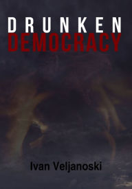 Title: Drunken Democracy, Author: Ivan Veljanoski